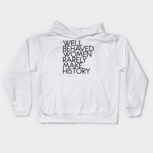 WELL BEHAVED WOMEN RARELY MAKE HISTORY feminist text slogan Kids Hoodie